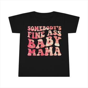 Somebodys Fine Ass Baby Mama Funny Mom Saying Cute Mom Infant Tshirt | Seseable CA