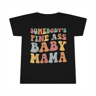 Somebodys Fine Ass Baby Mama Infant Tshirt - Seseable