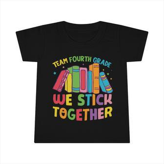 Team Fourth Grade We Stick Together Funny 4Th Grade Back To School Infant Tshirt - Monsterry