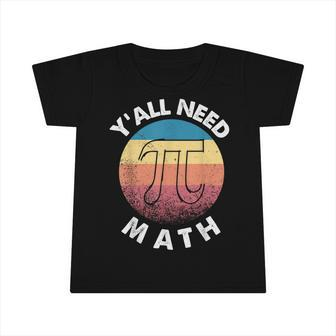 Yall Need Math Funny Mathematics Teacher Pi Number Retro Infant Tshirt - Thegiftio UK