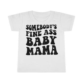 Somebodys Fine Ass Baby Mama Infant Tshirt - Seseable
