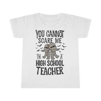 You Cannot Scare Me High School Teacher Mummy Halloween Infant Tshirt - Thegiftio UK