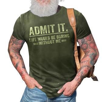 Admit It Life Would Be Boring Without Me 3D Print Casual Tshirt - Seseable