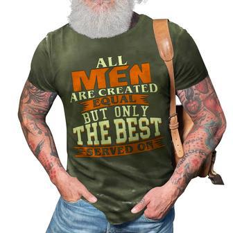 All Men Are Created Equal But Only The Best Served On 3D Print Casual Tshirt - Monsterry UK