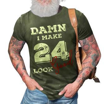 Damn I Make 24 Look Good 24 Years Old Happy Birthday Cool 3D Print Casual Tshirt - Seseable