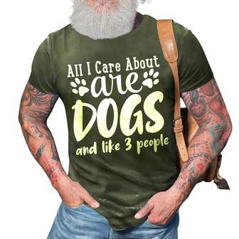 Funny All I Care About Are Dogs And Maybe Three People Dog 3D Print Casual Tshirt - Thegiftio UK