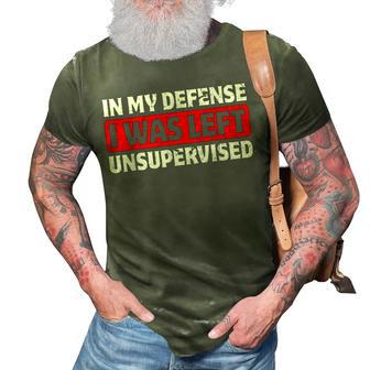 Funny Saying In My Defense I Was Left Unsupervised V2 3D Print Casual Tshirt - Thegiftio UK