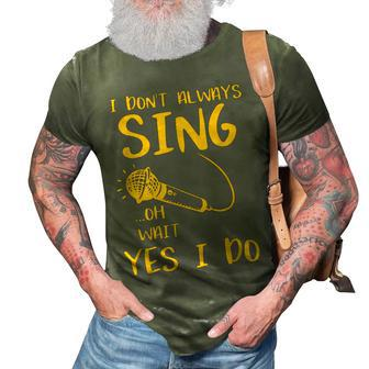 I Dont Always Sing Oh Wait Yes I Do Musical Theater Gift V2 3D Print Casual Tshirt - Seseable