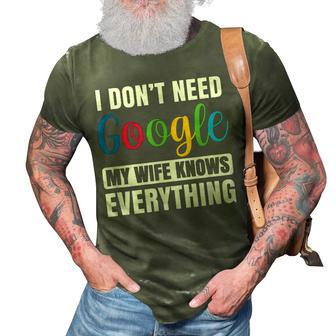I Dont Need Google My Wife Knows Everything Funny Husband 3D Print Casual Tshirt - Seseable