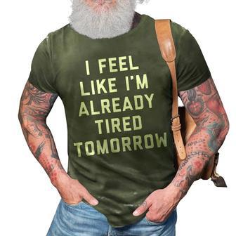 I Feel Like Im Already Tired Tomorrow V2 3D Print Casual Tshirt - Seseable