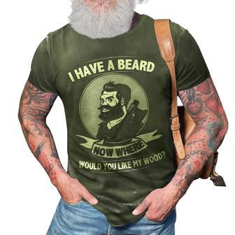 I Have A Beard - Where Would You Like My Wood 3D Print Casual Tshirt - Seseable