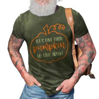Let’S Give Them Pumpkin To Talk About Funny Halloween Fall 3D Print Casual Tshirt - Seseable