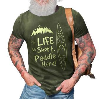 Life Is Short Paddle Hard Kayaking 3D Print Casual Tshirt - Thegiftio