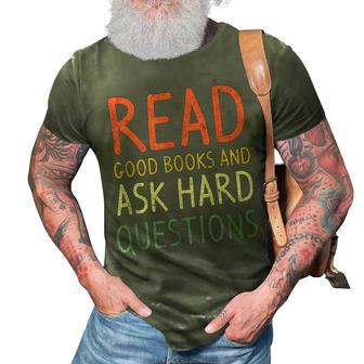 Read Good Books And Ask Hard Questions Funny Books Lover 3D Print Casual Tshirt - Thegiftio