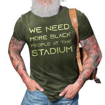 We Need More Black People At The Stadium V2 3D Print Casual Tshirt - Seseable