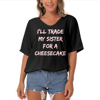 Ill Trade My Sister For A Cheesecake Funny Saying  Women's Bat Sleeves V-Neck Blouse