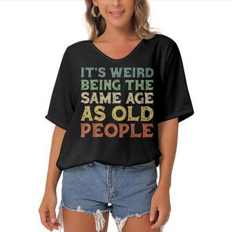 Its Weird Being The Same Age As Old People Vintage Birthday Women's Bat Sleeves V-Neck Blouse - Seseable