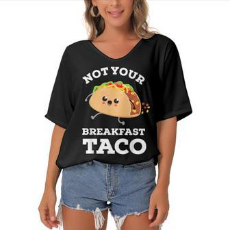Not Your Breakfast Taco We Are Not Tacos Mexican Food Women's Bat Sleeves V-Neck Blouse - Seseable