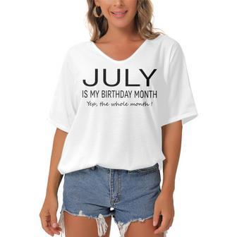 July Is My Birthday Month Yep The Whole Month Funny July Women's Bat Sleeves V-Neck Blouse - Seseable