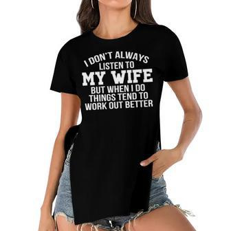 I Dont Always Listen To My Wife V2 Women's Short Sleeves T-shirt With Hem Split - Monsterry