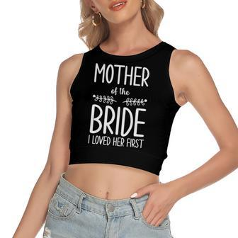Bride Mother Of The Bride I Loved Her First Mother Of Bride Women's Crop Top Tank Top | Mazezy