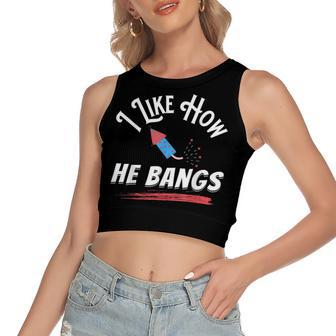 I Like How He Bangs Funny 4Th Of July Patriotic Women's Sleeveless Bow Backless Hollow Crop Top - Seseable