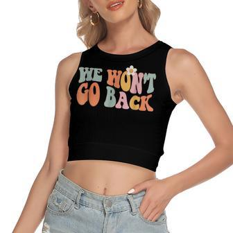 We Wont Go Back Roe V Wade Pro Choice Feminist Quote Women's Sleeveless Bow Backless Hollow Crop Top - Seseable