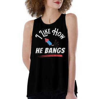 I Like How He Bangs Funny 4Th Of July Patriotic Women's Loose Fit Open Back Split Tank Top - Seseable