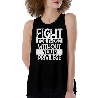 Inspirational Fight Those Without Your Privilege Women's Loose Tank Top | Mazezy