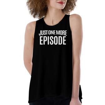 Just One More Episode Streaming Tv Quote Women's Loose Tank Top | Mazezy