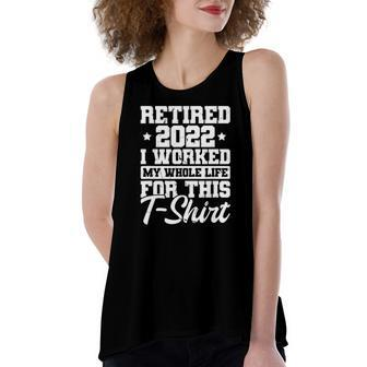 Retirement I Worked My Whole Life Retired 2022 Vintage Women's Loose Tank Top | Mazezy