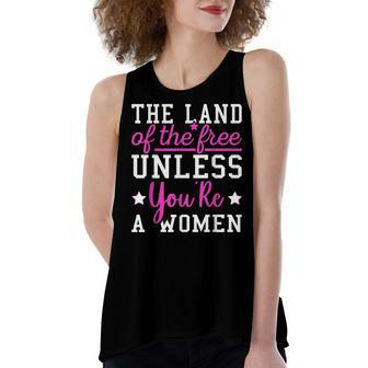 The Land Of The Free Unless Youre A Woman Pro Choice Women's Loose Fit Open Back Split Tank Top - Seseable