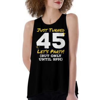 Womens Just Turned 45 Party Until 9Pm Funny 45Th Birthday Joke Gag Women's Loose Fit Open Back Split Tank Top - Seseable
