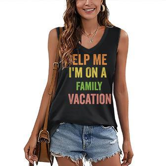 Help Me Im On A Family Vacation Funny 2022 Sarcastic Women's V-neck Casual Sleeveless Tank Top - Thegiftio UK