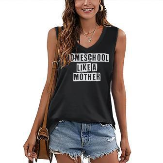 Lovely Funny Cool Sarcastic Homeschool Like A Mother Women's V-neck Casual Sleeveless Tank Top - Thegiftio UK
