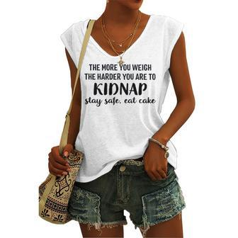 The More You Weigh The Harder You Are To Kidnap Stay Safe Eat Cake Diet Women's Vneck Tank Top - Seseable