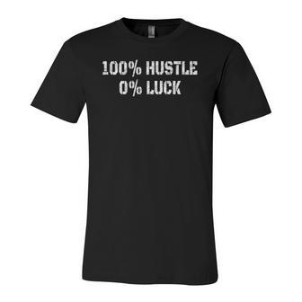 100 Hustle 0 Luck Entrepreneur Hustler Jersey T-Shirt | Mazezy