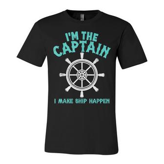 Im The Captain I Make Ship Happen Funny Boating  Unisex Jersey Short Sleeve Crewneck Tshirt
