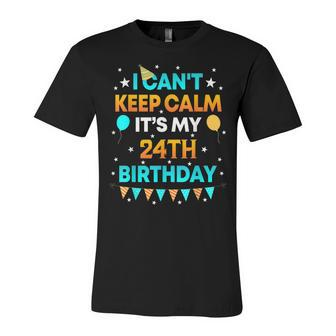 24 Years Old  I Cant Keep Calm Its My 24Th Birthday  Unisex Jersey Short Sleeve Crewneck Tshirt