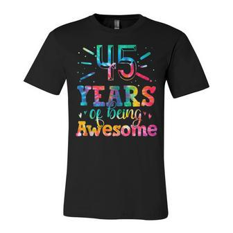 45 Years Of Being Awesome Tie Dye 45 Years Old 45Th Birthday Unisex Jersey Short Sleeve Crewneck Tshirt - Seseable