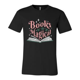 Books Are Magical Reading Quote To Encourage Literacy Gift Unisex Jersey Short Sleeve Crewneck Tshirt - Monsterry