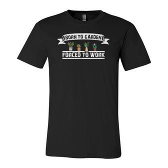 Born To Garden Forced To Work Jersey T-Shirt | Mazezy