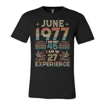 Born June 1977 45Th Birthday Made In 1977 45 Year Old Unisex Jersey Short Sleeve Crewneck Tshirt - Seseable