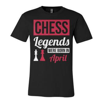 Chess Legends Were Born In April Birthday Gift Unisex Jersey Short Sleeve Crewneck Tshirt - Seseable