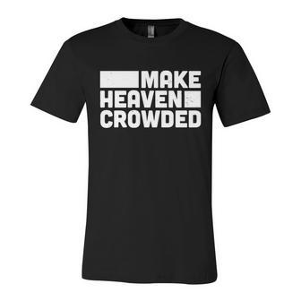 Christian Jesus Bible Make Heaven Crowded And Cool Gift Unisex Jersey Short Sleeve Crewneck Tshirt - Monsterry AU