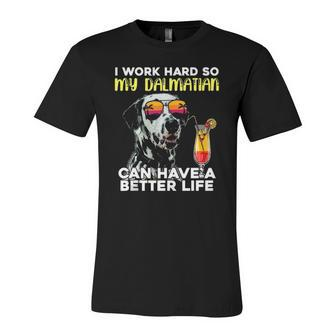 Dalmatian I Work Hard So My Dalmation Can Have A Better Life Jersey T-Shirt | Mazezy