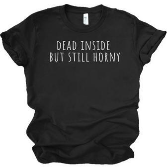 Dead Inside But Still Horny V2 Men Women T-shirt Unisex Jersey Short Sleeve Crewneck Tee - Thegiftio UK