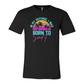 In My Defense I Was Born To Send It Vintage Retro Summer Jersey T-Shirt | Mazezy