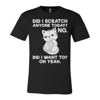 Did I Scratch Anyone Today Funny Sarcastic Cat Lover Unisex Jersey Short Sleeve Crewneck Tshirt - Seseable