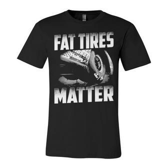 Fat Tires Matter Unisex Jersey Short Sleeve Crewneck Tshirt - Seseable